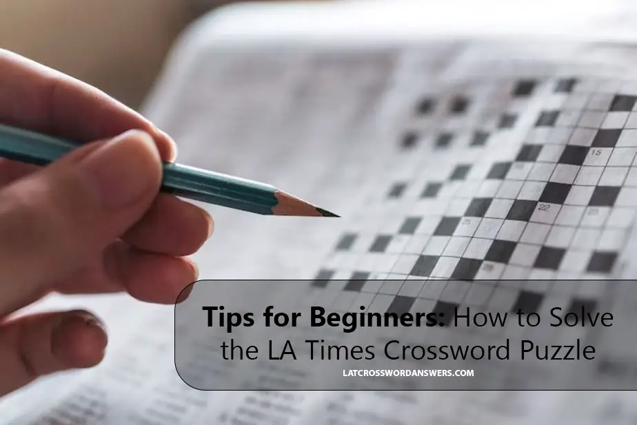 Tips for Beginners: How to Solve the LA Times Crossword Puzzle